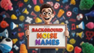 funny background noise names